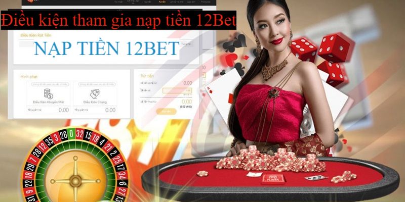 Điều kiện nạp vốn vào 12Bet dành cho game thủ